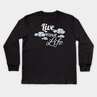 Live Your Life Kids Long Sleeve T-Shirt